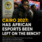 Cairo 2027 Must Not Become Another Missed Opportunity for African Esports